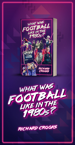 WHAT WAS FOOTBALL LIKE IN THE 1980S?